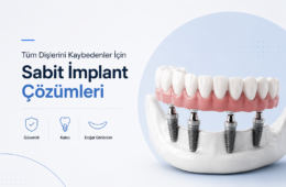 Tüm Dişlerini Kaybedenler İçin Sabit İmplant Çözümleri